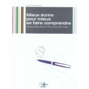 Mieux Ecrire Pour Mieux Se Faire Comprendre - Thierry Demessence