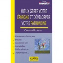 Mieux Gerer Votre Epargne Et Developper Votre Patrimoine - Christian Rochette