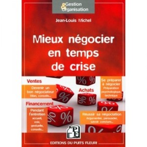 Mieux Negocier En Temps De Crise , Etes-vous Un Bon Negociateur ? Se Preparer A Negocier , Reussir Sa Negociation , Outils Et C