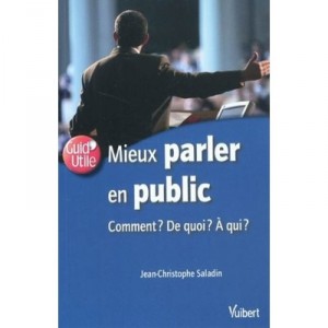 Mieux Parler En Public , Comment ? De Quoi ? A Qui ? - Jean-christophe Saladin