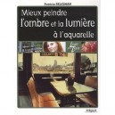 Mieux Peindre L'ombre Et La Lumiere A L'aquarelle - Patricia Seligman