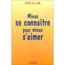 Mieux Se Connaitre Pour Mieux S'aimer - Pascal Ide