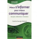 Mieux S'informer Pour Mieux Communiquer , Decripter, Selectionner, Transmettre - Caroline Sauvageol-rialland