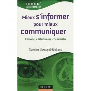 Mieux S'informer Pour Mieux Communiquer , Decripter, Selectionner, Transmettre - Caroline Sauvageol-rialland