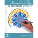 Mandalas Pour Vivre...le Moment Present - Claudette Jacques