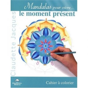 Mandalas Pour Vivre...le Moment Present - Claudette Jacques