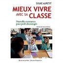 Mieux Vivre Avec Sa Classe , Nouvelles Ressources Pour Profs Decourages - Sylvie Aupetit