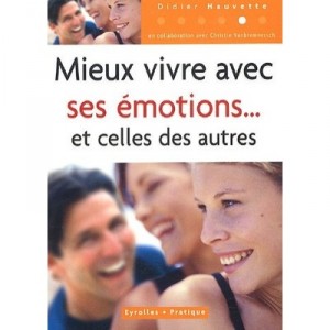 Mieux Vivre Avec Ses Emotions Et Celles Des Autres - Didier Hauvette