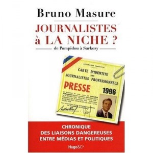 Journalistes A La Niche ? De Pompidou A Sarkozy - Bruno Masure