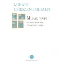 Mieux Vivre En Maitrisant Votre Energie Psychique - Mihaly Csikszentmihalyi