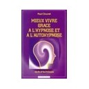 Mieux Vivre Grace A L'hypnose Et A L'autohypnose - Paul Clouvel