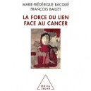 La Force Du Lien Face Au Cancer - Marie-frederique Bacque , Francois Baillet