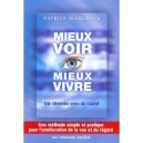 Mieux Voir Mieux Vivre , Un Chemin Vers La Clarte - Pierre Morchain
