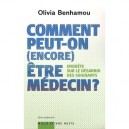 Comment Peut-on (encore) Etre Medecin ? Enquete Sur Le Desarroi Des Soignants - Olivia Benhamou