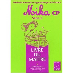 Mika, Cp, Series 2 Teachers Book - Gerard Chauveau, Catherine Santi-Gaud, Mireille Usseglio