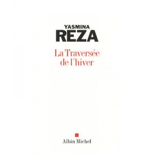 La Traversee De L'hiver - Yasmina Reza