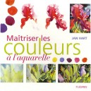 Maitriser Les Couleurs A L'aquarelle - Jan Hart
