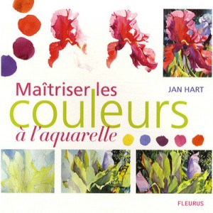 Maitriser Les Couleurs A L'aquarelle - Jan Hart