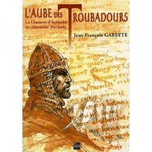 L'aube Des Troubadours , La Chanson D'antioche Du Chevalier Bechade - Jean-francois Gareyte