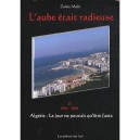 L'aube Etait Radieuse , Algerie, Le Jour Ne Pouvait Etre Que Faste T.2 , 1963-2009 - Zohra Mahi