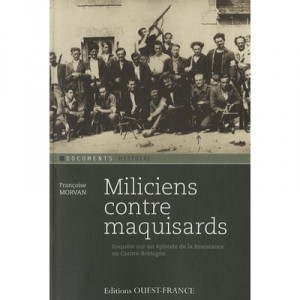 Miliciens Contre Maquisards , Enquete Sur Un Episode De La Resistance En Centre-bretagne - Francoise Morvan
