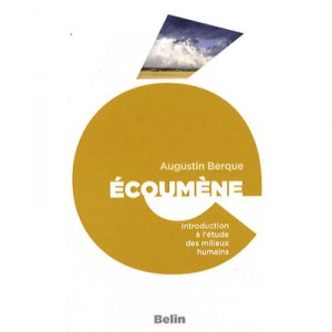 Ecoumene , Introduction A L'etude Des Milieux Humains - Augustin Berque
