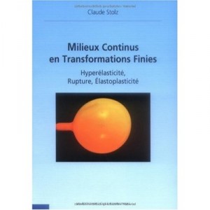 Milieux Continus En Transformations Finies , Hyperelasticite, Rupture, Elastoplasticite - Claude Stolz