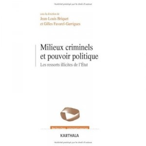 Milieux Criminels Et Pouvoir Politique , Les Ressorts Illicites De L'etat - Jean-louis Briquet , Gilles Favarel-garrigues