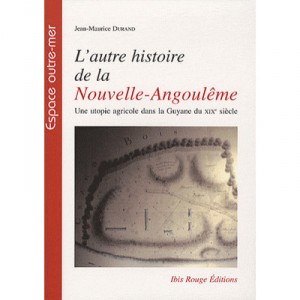 Another Story From New angouleme, A Utopia In The Guyana Agricultural nineteenth century - Jean-Maurice Durand