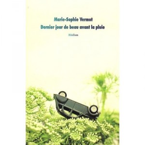 Dernier Jour De Beau Avant La Pluie - Marie-sophie Vermot