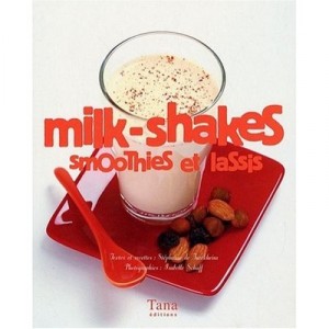 Milk-shakes, Smoothies Et Lassis - Stephanie De Turckheim