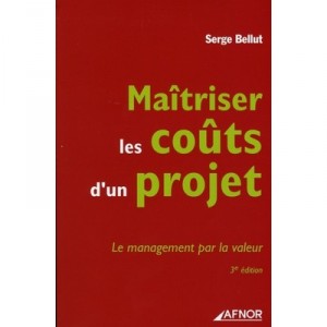 Maitriser Les Couts D'un Projet. Le Management Par La Valeur (3e Edition - Serge Bellut