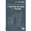 Mille Ans D'histoire Dans Le Nord-pas-de-calais Et En Picardie - Jean Callens