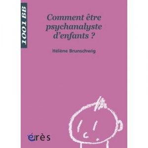 Comment Etre Psychanalyste D'enfants ? - Helene Brunschwig