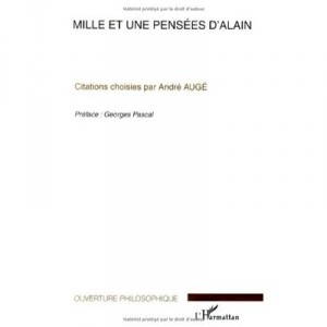 Mille Et Une Pensees D'alain , Citations Choisies Par Andre Auge - Andre Auge
