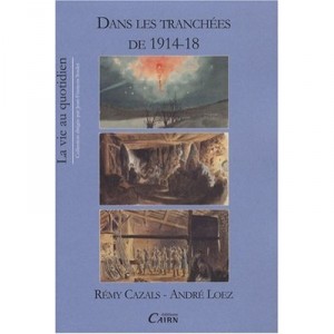 In the trenches of 1914-18 - Remy Cazals, Andre Loez