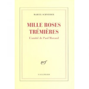 Mille Roses Tremieres , L'amitie De Paul Morand - Marcel Schneider