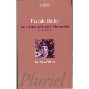 La Vie Quotidienne A Alexandrie - Pascale Ballet