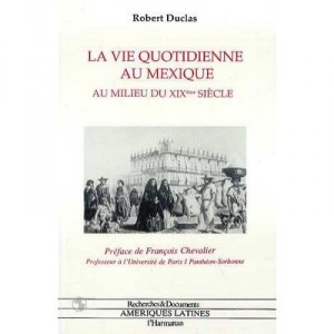 La Vie Quotidienne Au Mexique Au Milieu Du Xix Siecle - Robert Duclas