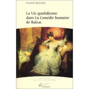 La Vie Quotidienne Dans La Comedie Humaine De Balzac - Philippe Berthier