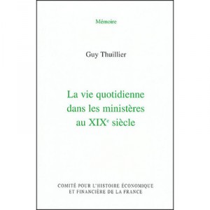 La Vie Quotidienne Dans Les Ministeres Au Xixe Siecle - Guy Thuillier