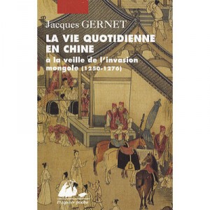 La Vie Quotidienne En Chine A La Veille De L'invasion Mongole 1250-1276 - Jacques Gernet