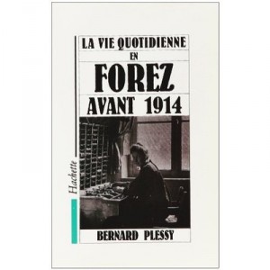 La Vie Quotidienne En Forez Avant 1914 - B Plessy