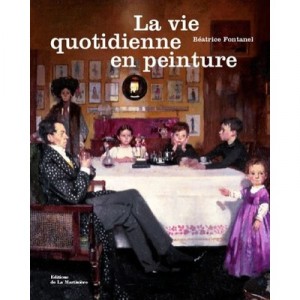 La Vie Quotidienne En Peinture - Beatrice Fontanel