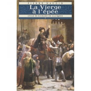 Richard De cycle Clairbois T.1, The Virgin THE Epee - Pierre Naudin