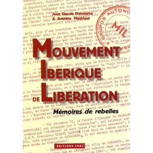Mouvement Iberique De Liberation , Memoires De Rebelles - Jean-claude Duhourcq , Antoine Madrigal