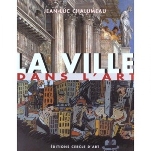 La Ville Dans L'art - Jean-luc Chalumeau