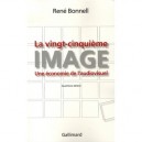 La Vingt-cinquieme Image , Une Economie De L'audiovisuel (4e Edition - Rene Bonnell