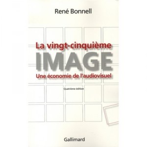 La Vingt-cinquieme Image , Une Economie De L'audiovisuel (4e Edition - Rene Bonnell