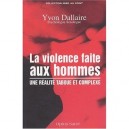 La Violence Faite Aux Hommes , Une Realite Taboue Et Complexe - Yvon Dallaire